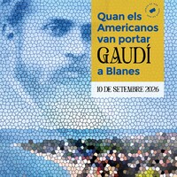 QUAN ELS AMERICANOS VAN PORTAR ANTONI GAUDÍ A BLANES